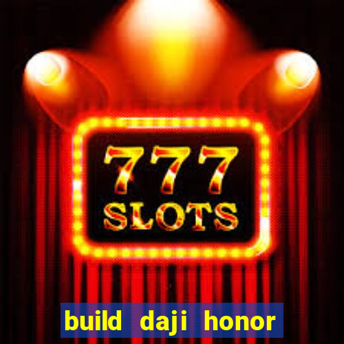 build daji honor of kings